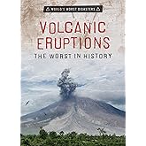 Volcanic Eruptions: The Worst in History (World's Worst Disasters)