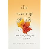The Evening of Life: The Challenges of Aging and Dying Well