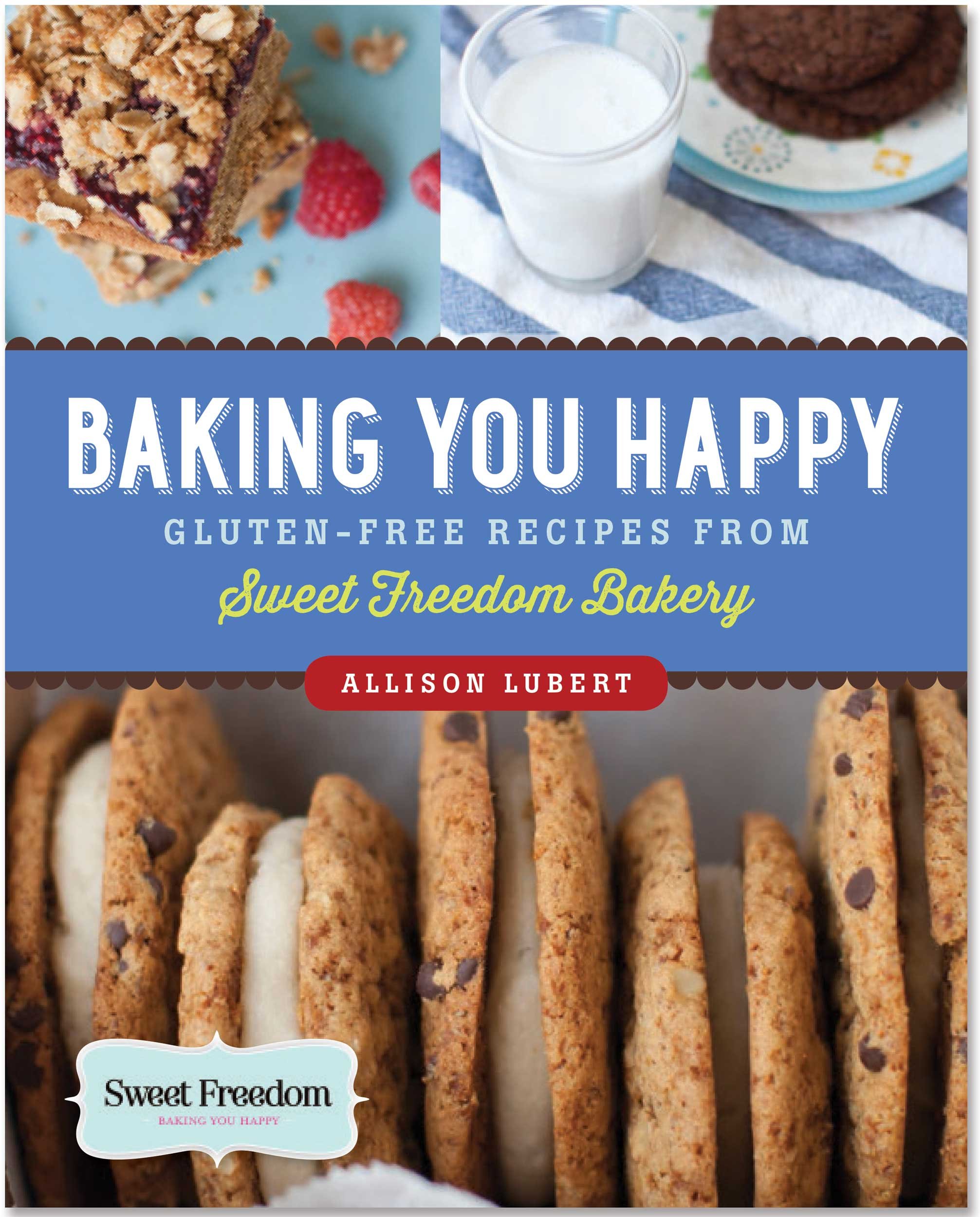 Baking You Happy Gluten Free Recipes From Sweet Freedom Bakery 100 Vegan Allison Lubert Photographs By Rachel Mcginn 9781441315717 Amazon Com Books