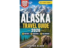 ALASKA Travel Guide 2026: Road Trips, Cruise Ports & Realistic Itineraries — The Complete Guide to Planning the Perfect Alask