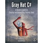 Gray Hat C#: A Hacker's Guide to Creating and Automating Security Tools