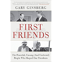 First Friends: The Powerful, Unsung (And Unelected) People Who Shaped Our Presidents