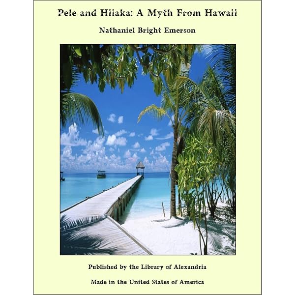 Pele and Hiiaka: A Myth From Hawaii - Kindle edition by Emerson