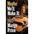 Maybe We'll Make It: A Memoir (American Music Series)