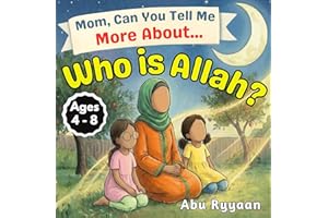 Mom, Can You Tell Me More About... Who is Allah?: A Children's Picture Book about the Names of Allah, Tawheed, and Finding th