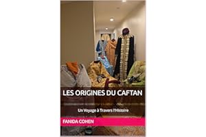 Les origines du caftan: LE CAFTAN MAROCAIN - Un Voyage à Travers l'Histoire (French Edition)