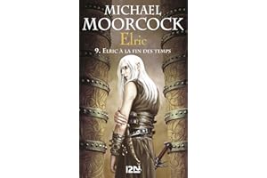Elric - tome 9 Elric à la fin des temps (Produits virtuels t. 3) (French Edition)