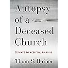 Autopsy of a Deceased Church: 12 Ways to Keep Yours Alive