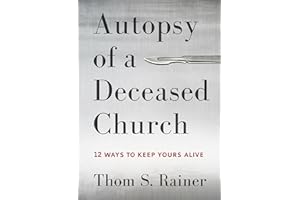 Autopsy of a Deceased Church: 12 Ways to Keep Yours Alive