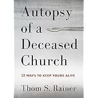 Autopsy of a Deceased Church: 12 Ways to Keep Yours Alive book cover