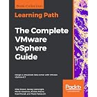 The Complete VMware vSphere Guide: Design a virtualized data center with VMware vSphere 6.7