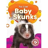 Baby Skunks - Too Cute!, Non-Fiction Reading About Adorable Animals for Kindergarten - Blastoff! Beginners Collection