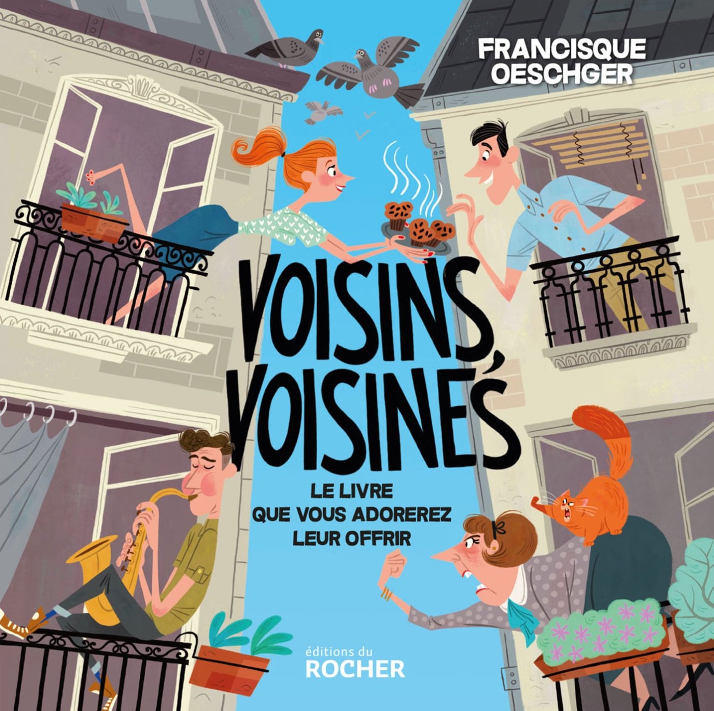 Amazon Fr Voisins Voisines Le Livre Que Vous Adorerez Leur Offrir Oeschger Francisque Livres