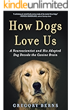 How Dogs Love Us: A Neuroscientist and His Adopted Dog Decode the Canine Brain