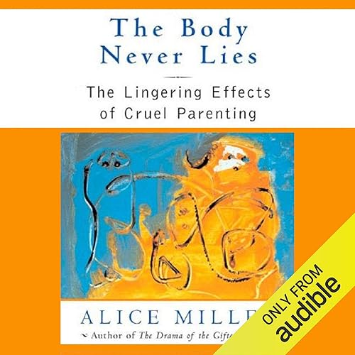 Download The Body Never Lies: The Lingering Effects of Hurtful Parenting PDF