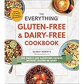 The Everything Gluten-Free & Dairy-Free Cookbook: 300 Simple and Satisfying Recipes without Gluten or Dairy (Everything® Seri