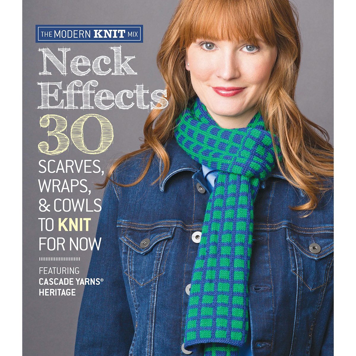 Neck Effects: 30 Scarves, Wraps, & Cowls to Knit for Now Featuring Cascade Yarns® Heritage (The Modern Knit Mix)