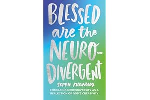 Blessed are the Neurodivergent: Embracing Neurodiversity as a reflection of God’s creativity within the church