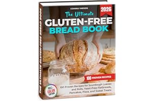 The Ultimate Gluten-Free Bread Book: 100 Proven Recipes for Sourdough Loaves and Rolls, Yeast-Free Flatbreads, Pancakes, Pizz