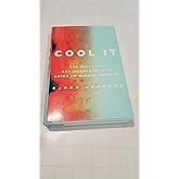 Cool It: The Skeptical Environmentalist's Guide to Global Warming