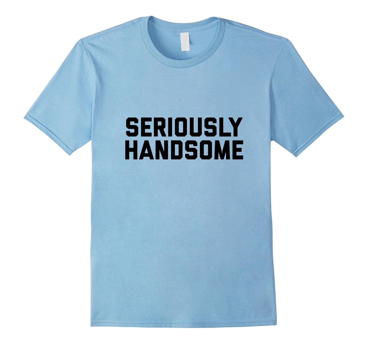 Seriously Handsome Tshirt-ANZ