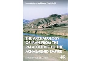 The Archaeology of Iran from the Palaeolithic to the Achaemenid Empire (Routledge World Archaeology)