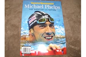 SPORTS ILLUSTRATED Michael Phelps: The Greatest Olympian