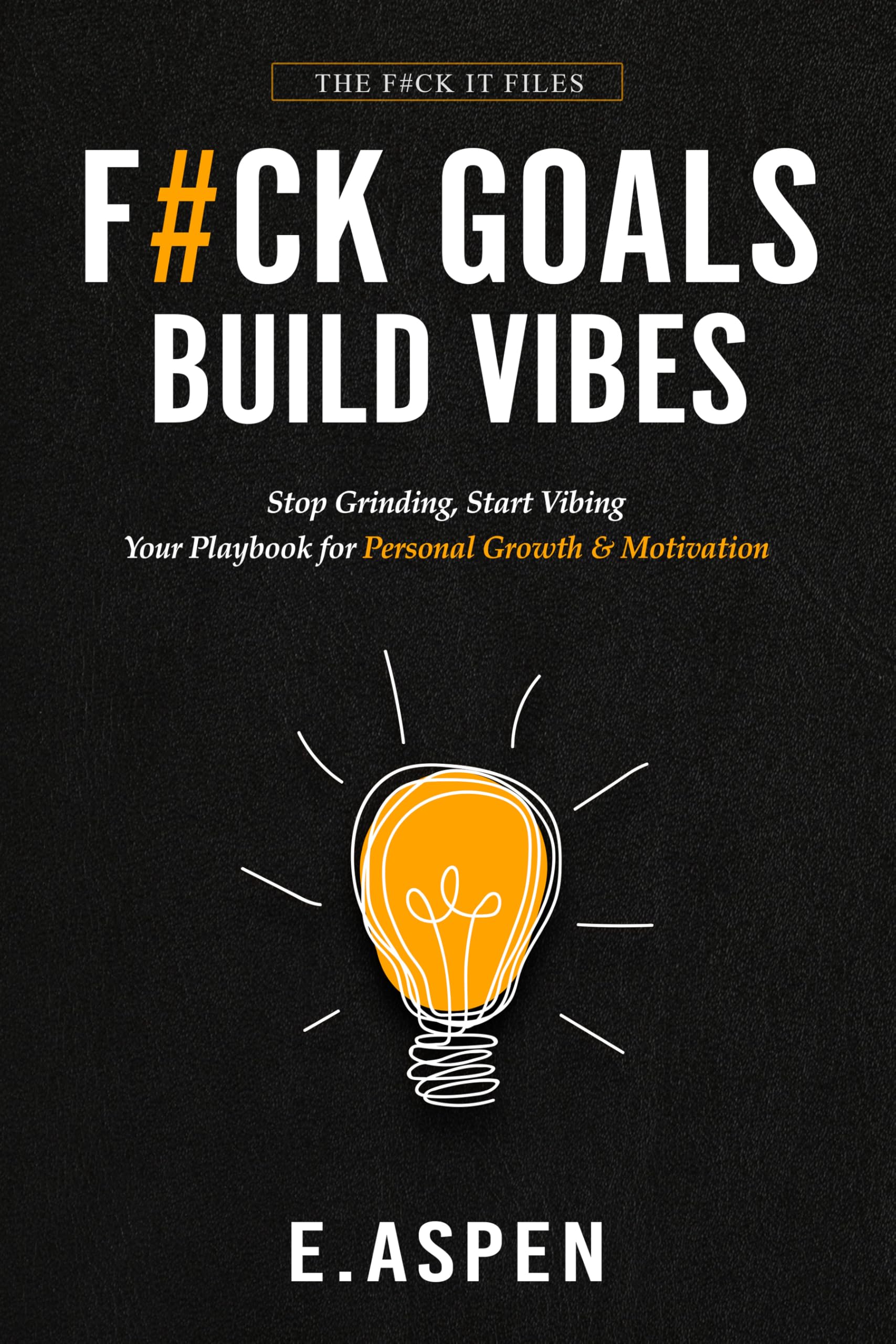 F#CK GOALS. BUILD VIBES: Stop Grinding, Start