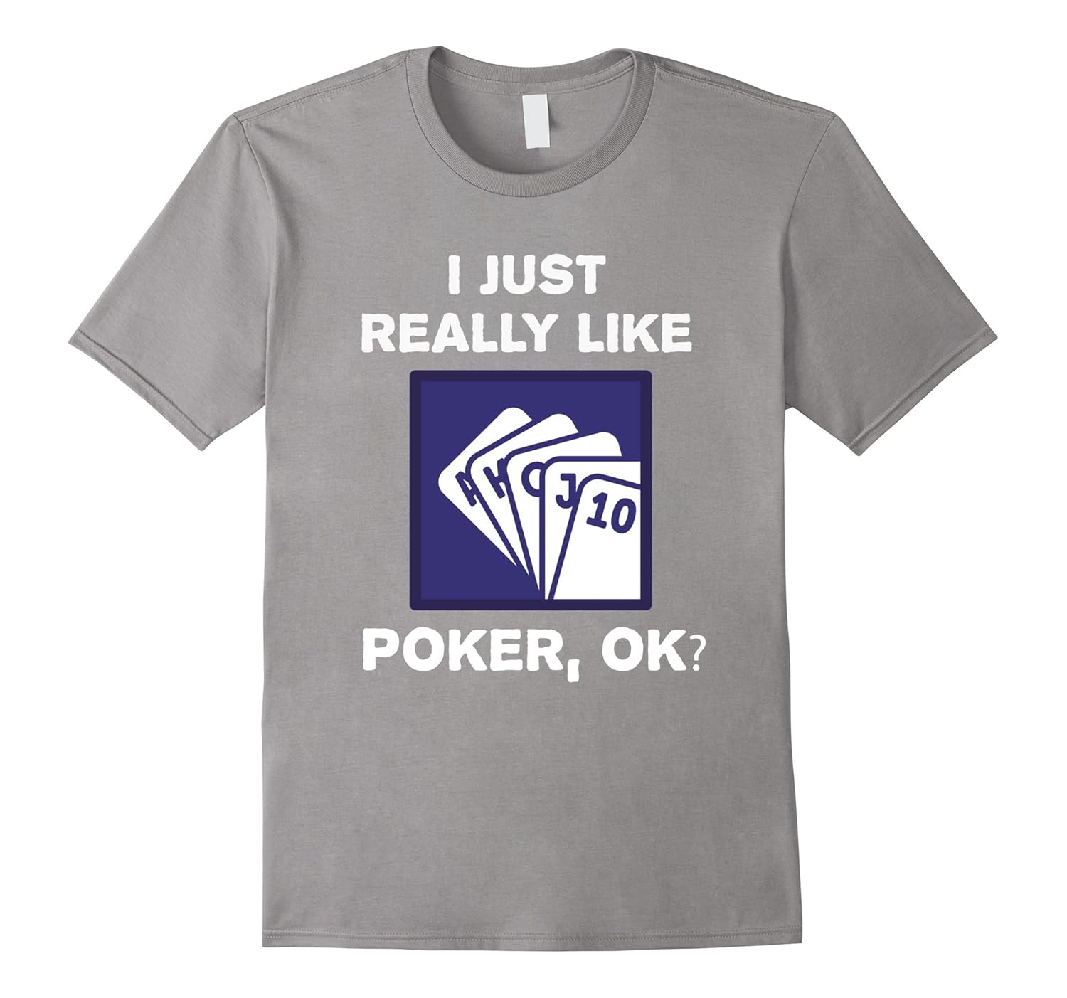 Funny Poker TShirt Gift I Just Really Like Poker OK? TeeTShirt