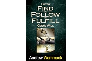 How to Find, Follow, Fulfill God's Will: God's Will for Your Life