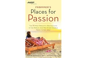 Frommer's/AARP Places for Passion: The 75 Most Romantic Destinations in the World - and Why Every Couple Needs to Get Away