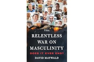 The Relentless War on Masculinity: Does it Ever End?