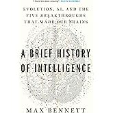 A Brief History of Intelligence: Evolution, AI, and the Five Breakthroughs That Made Our Brains