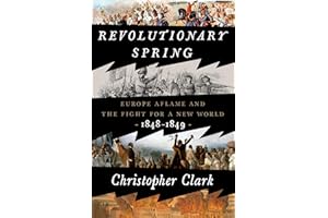 Revolutionary Spring: Europe Aflame and the Fight for a New World, 1848-1849