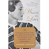 Wallis in Love: The Untold Life of the Duchess of Windsor, the Woman Who Changed the Monarchy