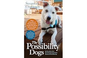 The Possibility Dogs: What a Handful of "Unadoptables" Taught Me About Service, Hope, & Healing