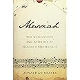 Messiah: The Composition and Afterlife of Handel's Masterpiece