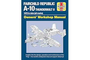 Fairchild Republic A-10 Thunderbolt II: 1972 to date (all marks) (Owners' Workshop Manual)