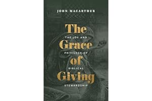 The Grace of Giving: The Joy and Privilege of Biblical Stewardship