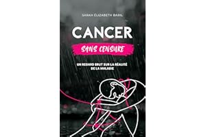 Cancer sans censure: Un regard brut sur la réalité de la maladie (French Edition)