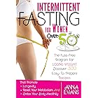 Intermittent fasting for Women over 50: The Program For all Women who Want to Keep Fit. Discover 300 Easy-To-Prepare Recipes 