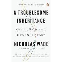 A Troublesome Inheritance: Genes, Race and Human History