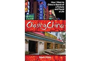 Chasing China: How I Went to China in Search of a Fortune and Found a Life