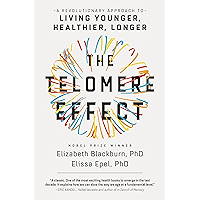 The Telomere Effect: A Revolutionary Approach to Living Younger, Healthier, Longer