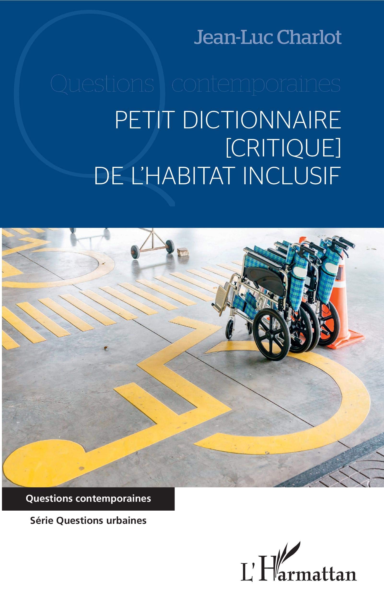 Petit Dictionnaire Critique De L Habitat Inclusif Questions Contemporaines French Edition Charlot Jean Luc Amazon Com Books