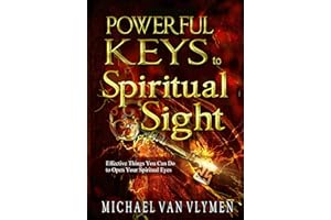 Powerful Keys to Spiritual Sight: Effective Things You Can Do To Open Your Spiritual Eyes