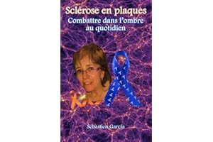 Sclérose en plaques: Combattre dans l'ombre au quotidien (French Edition)