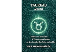 TAUREAU Psychologie de l'Argent : comprendre comment ce signe gagne, dépense et décide.: Les mécanismes financiers du Taureau