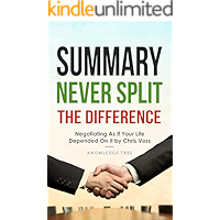 Summary: Never Split The Difference - Negotiating As If Your Life Depended On It by Chris Voss book cover Summary: Never Split The Difference - Negotiating As If Your Life Depended On It by Chris Voss book cover