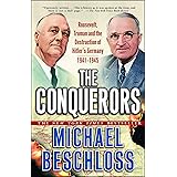 The Conquerors: Roosevelt, Truman and the Destruction of Hitler's Germany, 1941-1945
